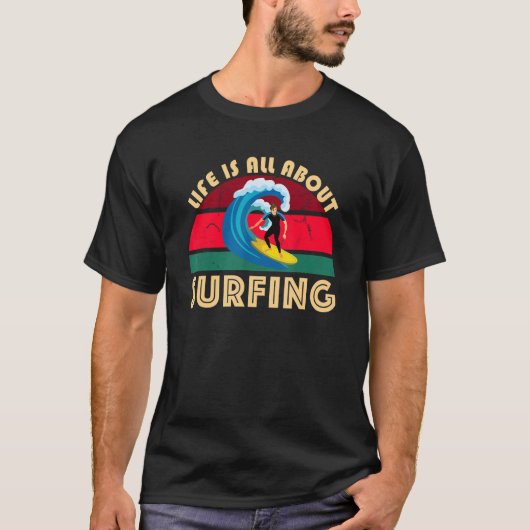 Life Is All About Surfing SurfBoard Wave Beach In  T-shirt (Voorkant)