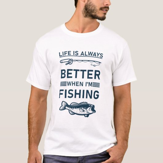 Life is always better when i'm Fishing T-shirt (Voorkant)