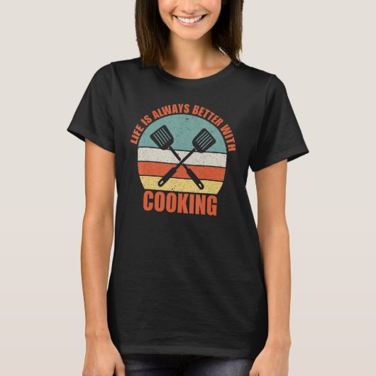 Life is Always Better with Cooking T-shirt (Voorkant)
