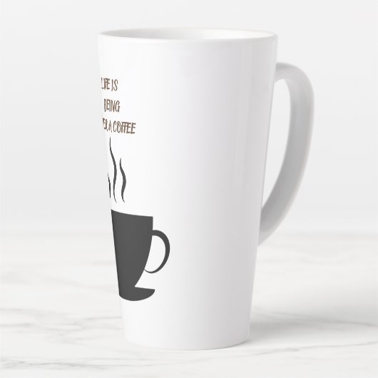 Life is being after a kluis latte mok (Rechterhoek)