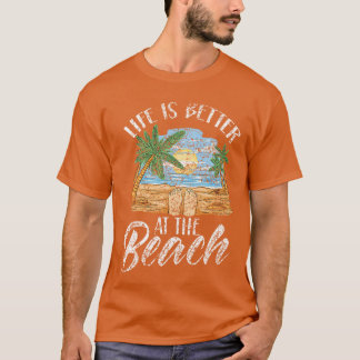 Life Is Better At The Beach Beaches Lover Beachgoe T-shirt