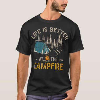 Life Is Better At The Campfire Funny Camper Camp C T-shirt