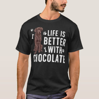 Life Is Better Chocolate Labrador Owner Chocolate  T-shirt