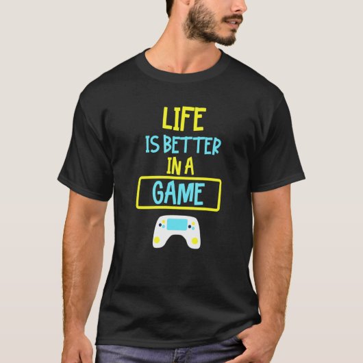 Life is Better In A Game T-shirt (Voorkant)