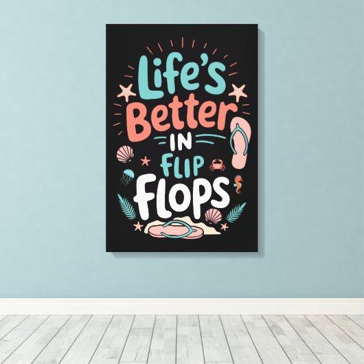 Life is Better in Flip-Flops – Fun Tropical Beach Canvas Afdruk (Insitu (Houten vloer))