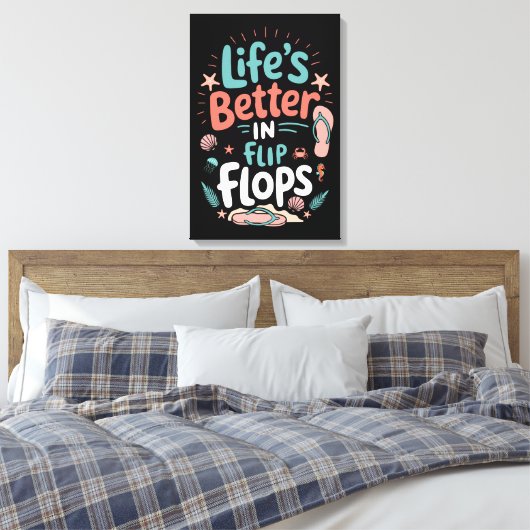 Life is Better in Flip-Flops – Fun Tropical Beach Canvas Afdruk (Insitu (Slaapkamer))