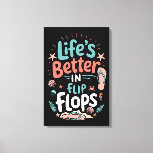 Life is Better in Flip-Flops – Fun Tropical Beach Canvas Afdruk (Voorkant)