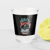 Life is Better in Flip-Flops – Fun Tropical Beach Shot Glas (Voorkant)