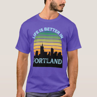 Life Is Better In Portland Portland Skyline Portla T-shirt