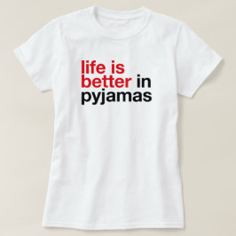 Life is Better in Pyjamas - Minimal Typography Tee T-shirt