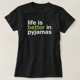 Life is Better in Pyjamas - Minimal Typography Tee T-shirt