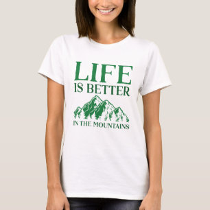 Life is Better In The Mountains T-shirt