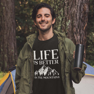 Life is Better In The Mountains T-shirt