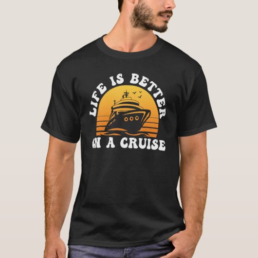 Life Is Better on a Cruise Cruising Vacation Lover T-shirt (Voorkant)