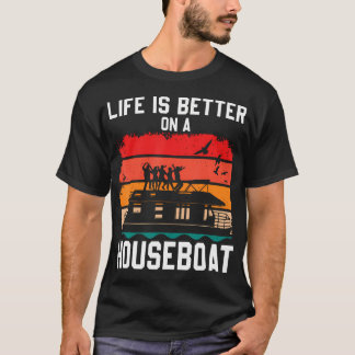 Life Is Better On A Houseboat House Boat Lake Boat T-shirt