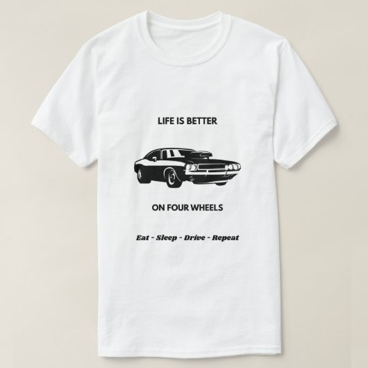 Life Is Better On Four Wheels Car T-Shirt (Design voorkant)