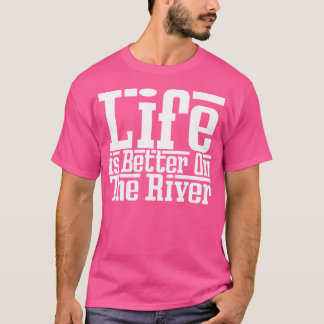 Life Is Better On The River Fishing Catfish Summer T-shirt
