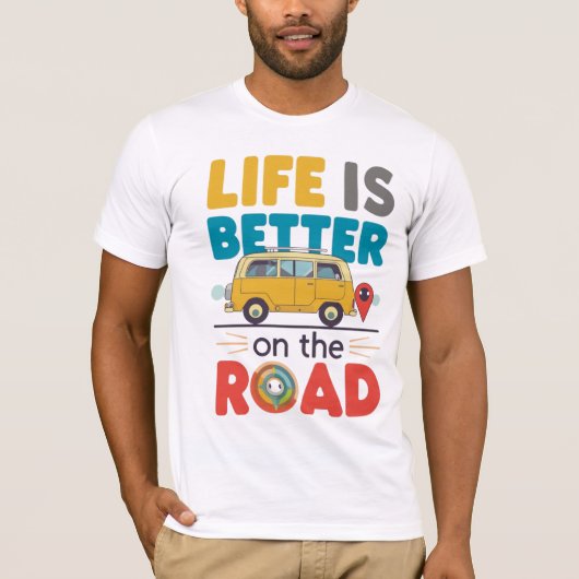 Life Is Better on the Road | Van Life Travel Quote T-shirt (Voorkant)