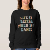 Life is Better When You Dance Dancer Instructor Co Trui (Voorkant)