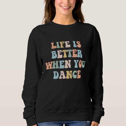 Life is Better When You Dance Dancer Instructor Co Trui (Voorkant)