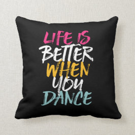 Life Is Better When You Dance Funny Dancing Dancer Kussen