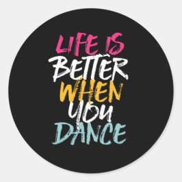 Life Is Better When You Dance Funny Dancing Dancer Ronde Sticker