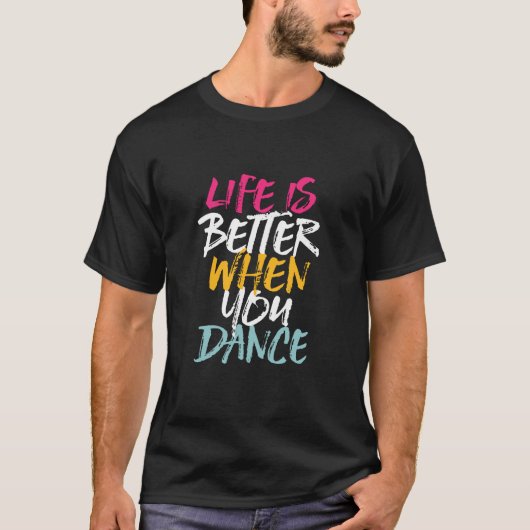 Life Is Better When You Dance Funny Dancing Dancer T-shirt (Voorkant)
