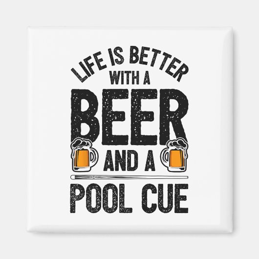 Life Is Better With A Beer And A Pool Cue Funny Bi Magneet (Voorkant)