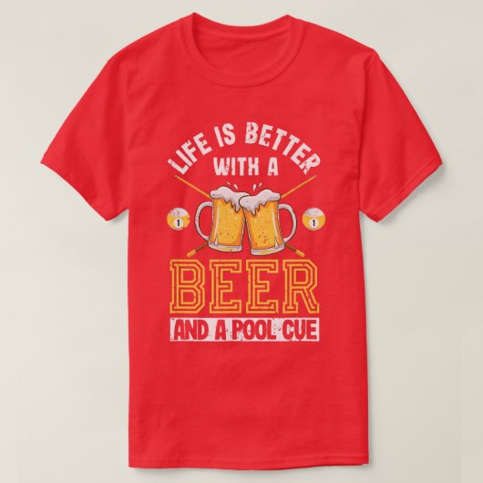 Life Is Better With A Beer And A Pool Cue Funny Bi T-shirt (Design voorkant)