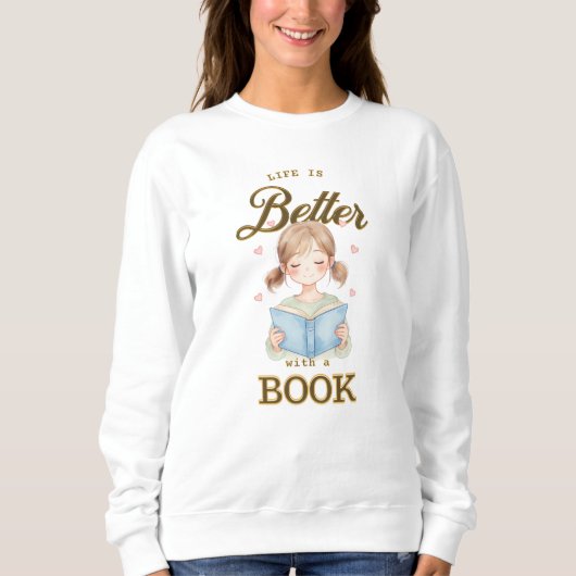 Life is Better with a Book Sweatshirt (Voorkant)