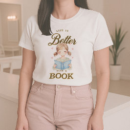Life is Better with a Book T-shirt