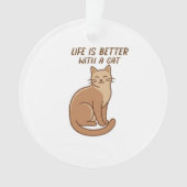 Life Is Better With a Cat – Cute Cat Lover Design Ornament (voorkant)