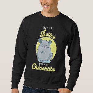 Life is Better With A Chinchilla Pet Chinchilla Trui