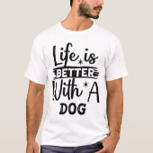 Life is better with a dog t-shirt (Voorkant)