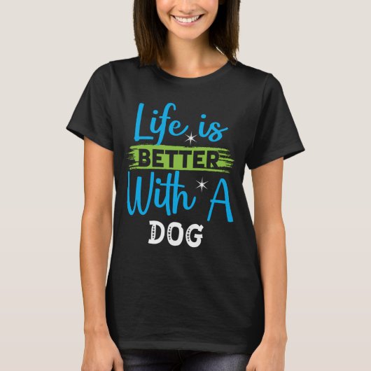 Life is better with a dog t-shirt (Voorkant)