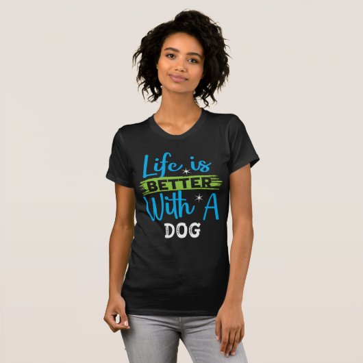 Life is better with a dog t-shirt (Voorkant volledig)