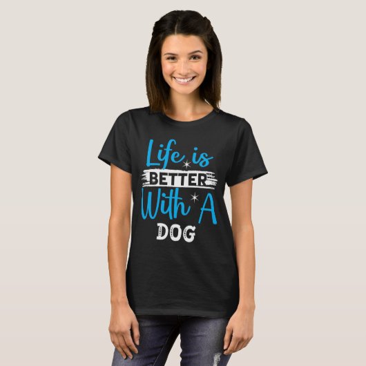 Life is better with a dog t-shirt (Voorkant volledig)