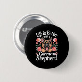 Life Is Better With A German Shepherd Dog Lover  Ronde Button 5,7 Cm (Voorkant /achterkant)