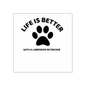 LIFE IS BETTER WITH A LABRADOR RETRIEVER RUBBERSTEMPEL (Afrduk)