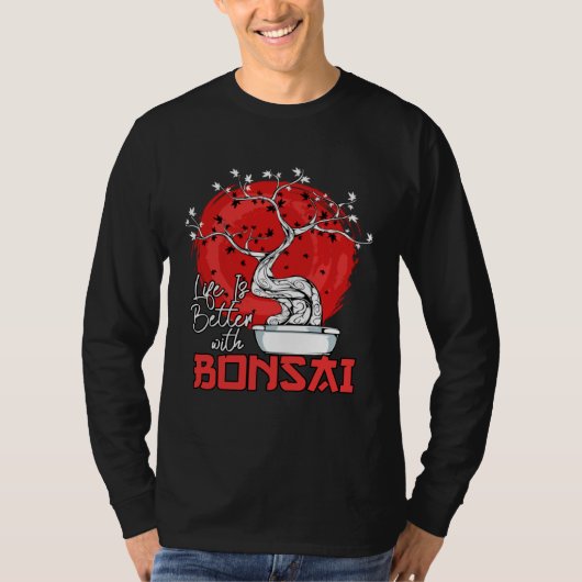 Life Is Better With Bonsai Bonsai Dwarf Tree T-shirt (Voorkant)
