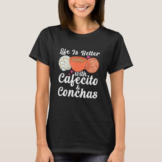 Life Is Better With Cafecito & Conchas Cafe Coffee T-shirt (Voorkant)