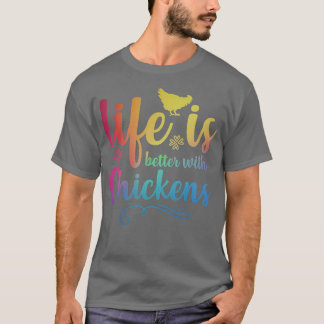 LIFE IS BETTER WITH CHICKENS Funny Chicken Farmer  T-shirt