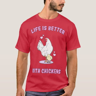 Life is better with chickens t-shirt