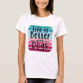 Life is Better With Dogs T-shirt (Voorkant)
