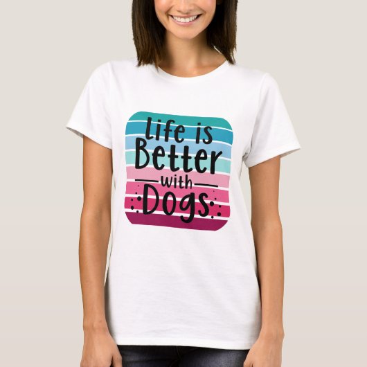 Life is Better With Dogs T-shirt (Voorkant)