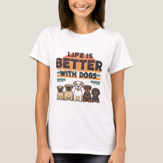 Life is Better with Dogs T-Shirt
