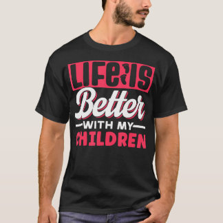 Life Is Better With My Children Appreciation Motiv T-shirt