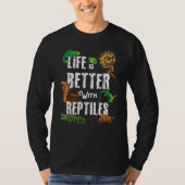 Life is Better With Reptiles Lizard Reptile Pet Lo T-shirt (Voorkant)
