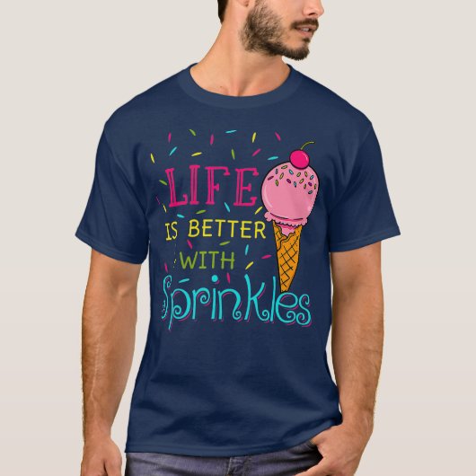 Life Is Better With Sprinkles Sweet Ice Cream T-shirt (Voorkant)