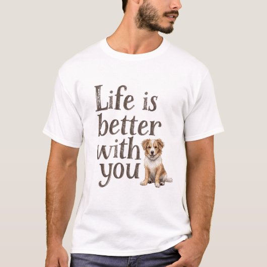 Life Is Better With You Dog T-shirt (Voorkant)